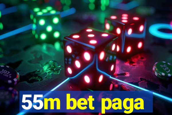 55m bet paga